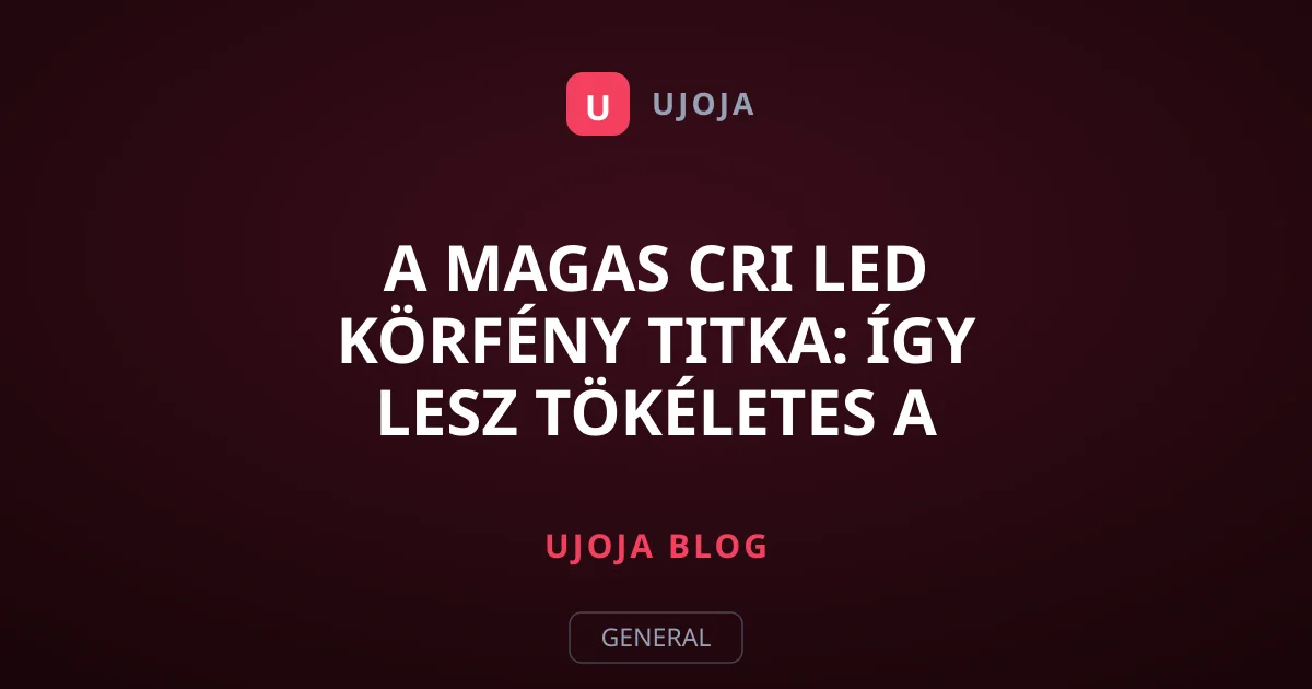 A magas CRI LED körfény titka: Így lesz tökéletes a mobilvideó
